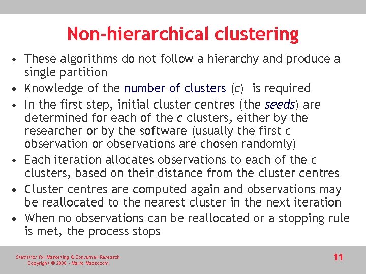 Non-hierarchical clustering • These algorithms do not follow a hierarchy and produce a single