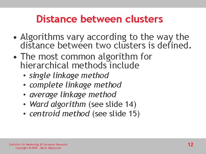 Distance between clusters • Algorithms vary according to the way the distance between two