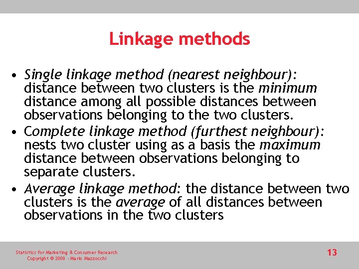 Linkage methods • Single linkage method (nearest neighbour): distance between two clusters is the