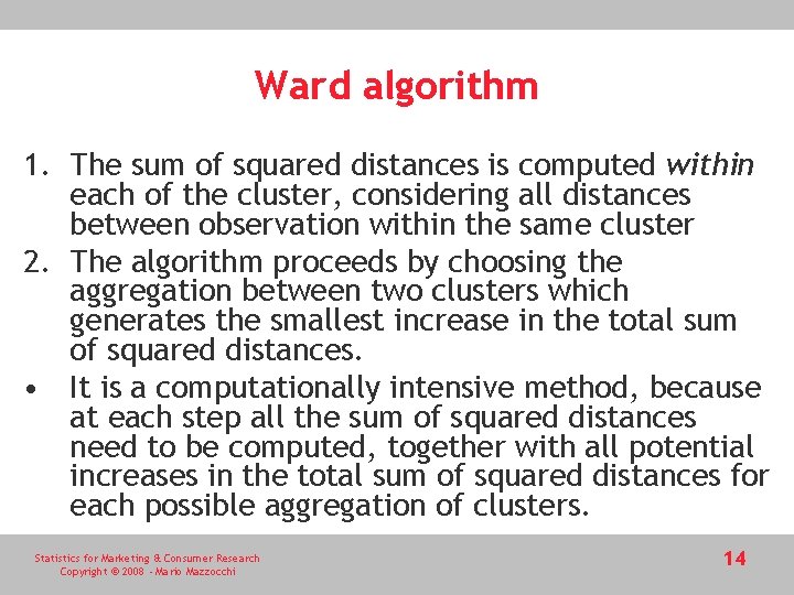 Ward algorithm 1. The sum of squared distances is computed within each of the