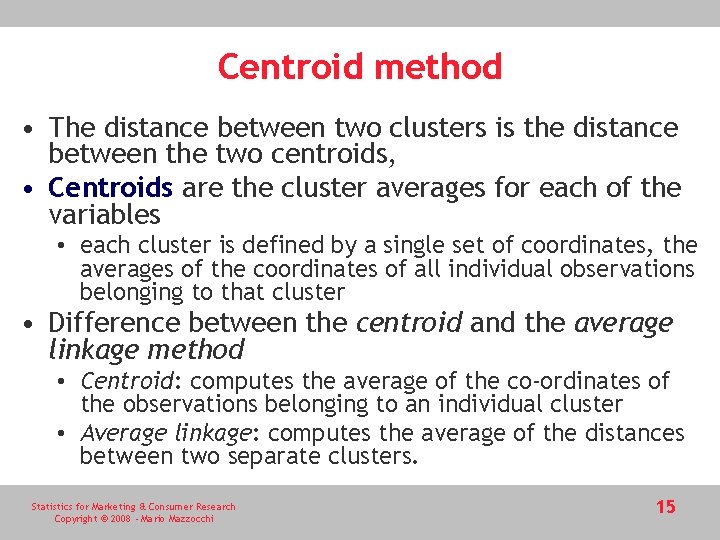 Centroid method • The distance between two clusters is the distance between the two