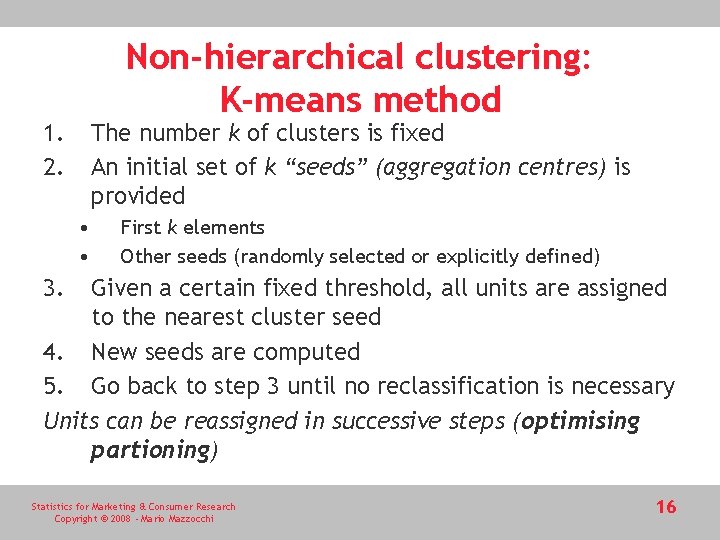Non-hierarchical clustering: K-means method 1. 2. The number k of clusters is fixed An