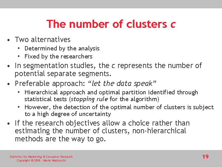 The number of clusters c • Two alternatives • Determined by the analysis •