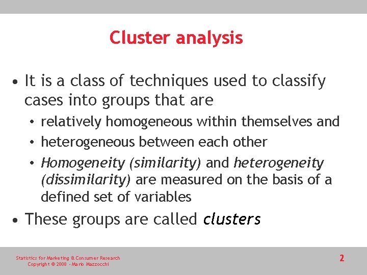 Cluster analysis • It is a class of techniques used to classify cases into
