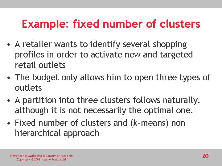 Example: fixed number of clusters • A retailer wants to identify several shopping profiles