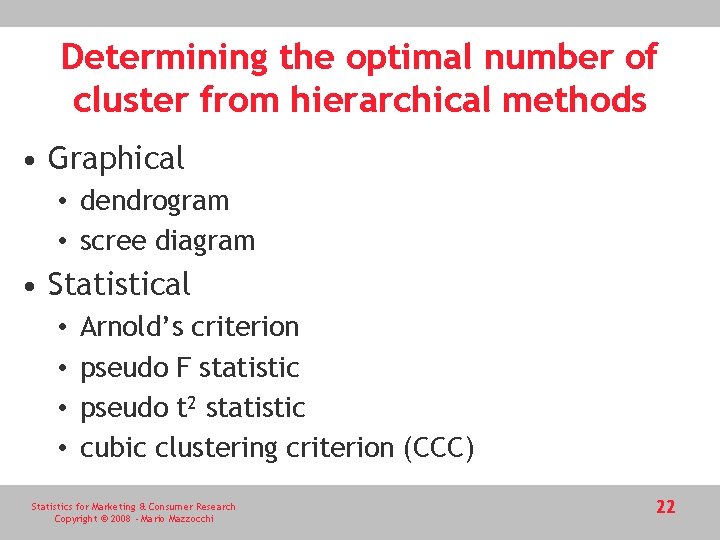 Determining the optimal number of cluster from hierarchical methods • Graphical • dendrogram •