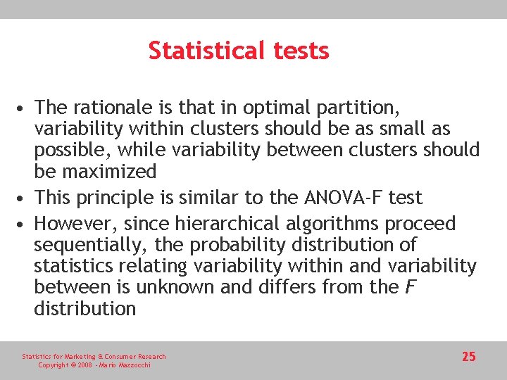 Statistical tests • The rationale is that in optimal partition, variability within clusters should