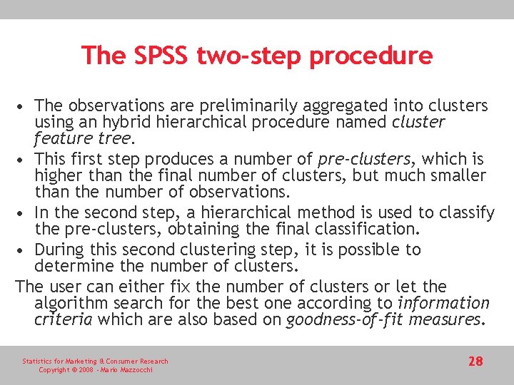 The SPSS two-step procedure • The observations are preliminarily aggregated into clusters using an