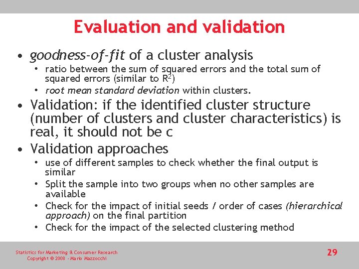 Evaluation and validation • goodness-of-fit of a cluster analysis • ratio between the sum