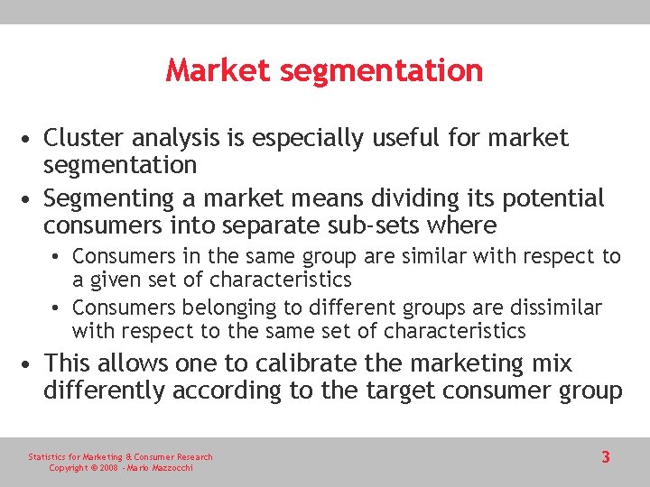 Market segmentation • Cluster analysis is especially useful for market segmentation • Segmenting a