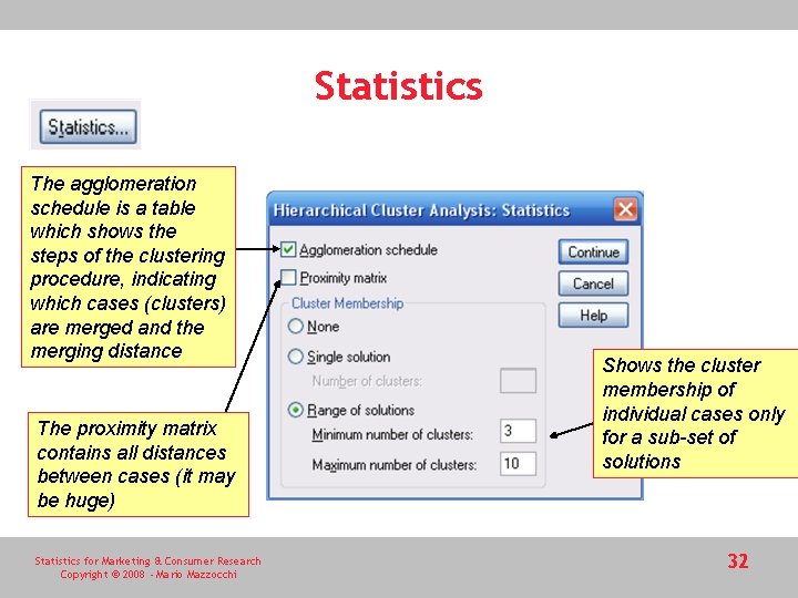 Statistics The agglomeration schedule is a table which shows the steps of the clustering