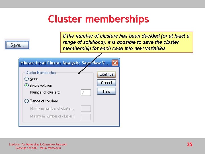 Cluster memberships If the number of clusters has been decided (or at least a