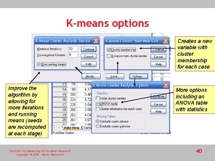 K-means options Creates a new variable with cluster membership for each case Improve the