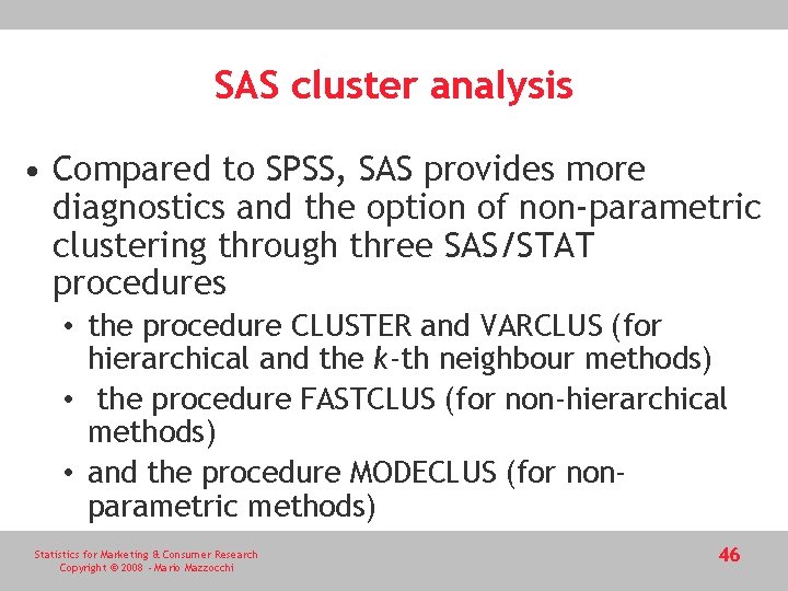 SAS cluster analysis • Compared to SPSS, SAS provides more diagnostics and the option