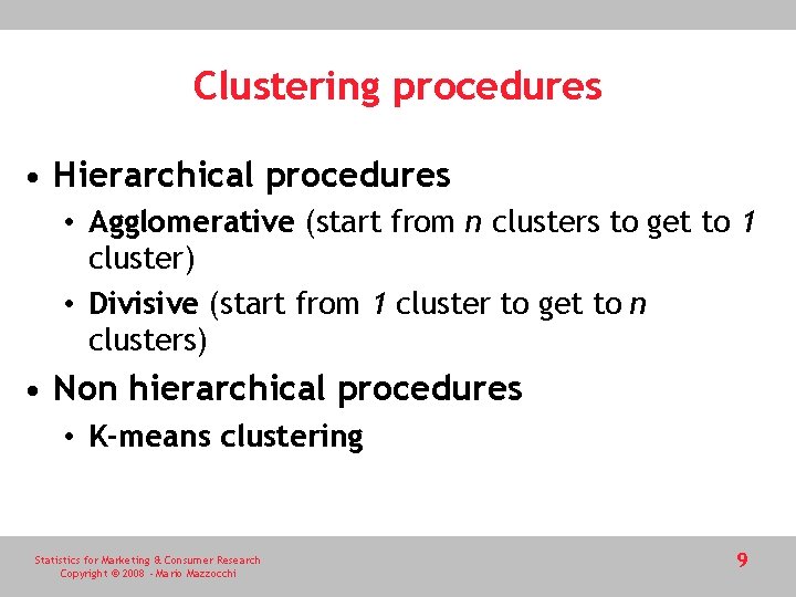 Clustering procedures • Hierarchical procedures • Agglomerative (start from n clusters to get to