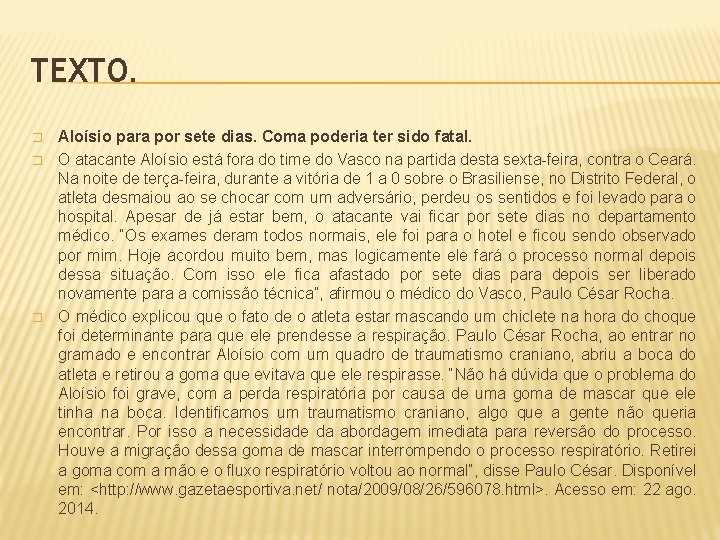 TEXTO. � � � Aloísio para por sete dias. Coma poderia ter sido fatal.