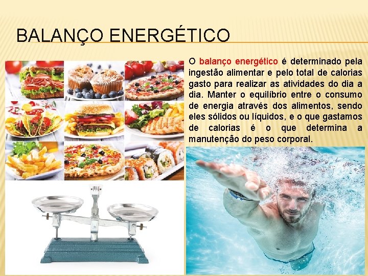 BALANÇO ENERGÉTICO O balanço energético é determinado pela ingestão alimentar e pelo total de