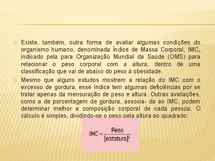 � � Existe, também, outra forma de avaliar algumas condições do organismo humano, denominada