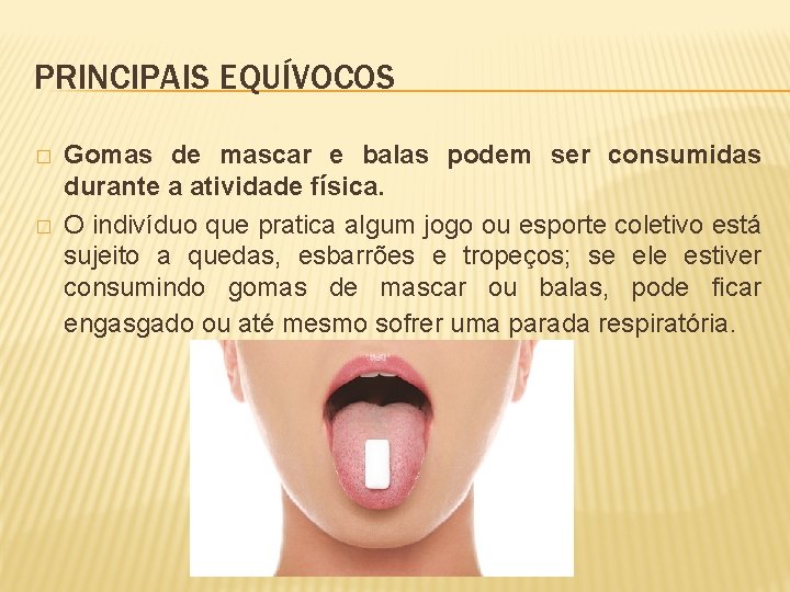 PRINCIPAIS EQUÍVOCOS � � Gomas de mascar e balas podem ser consumidas durante a