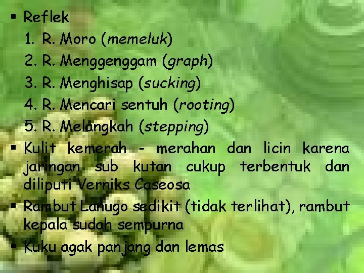 § Reflek 1. R. Moro (memeluk) 2. R. Menggam (graph) 3. R. Menghisap (sucking)