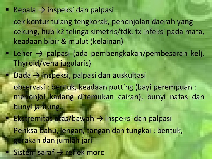 § Kepala → inspeksi dan palpasi cek kontur tulang tengkorak, penonjolan daerah yang cekung,