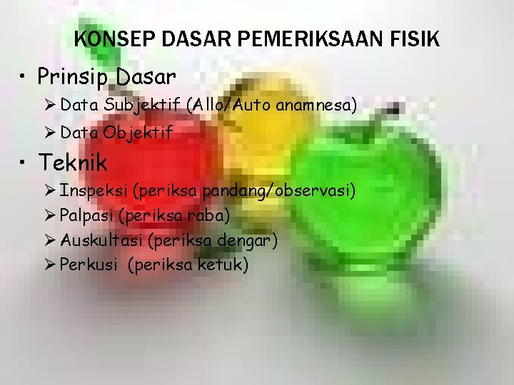 KONSEP DASAR PEMERIKSAAN FISIK • Prinsip Dasar Ø Data Subjektif (Allo/Auto anamnesa) Ø Data