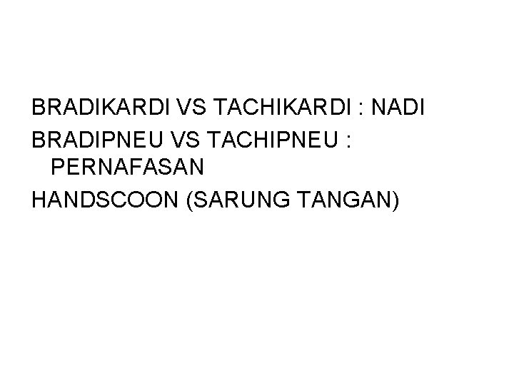 BRADIKARDI VS TACHIKARDI : NADI BRADIPNEU VS TACHIPNEU : PERNAFASAN HANDSCOON (SARUNG TANGAN) 