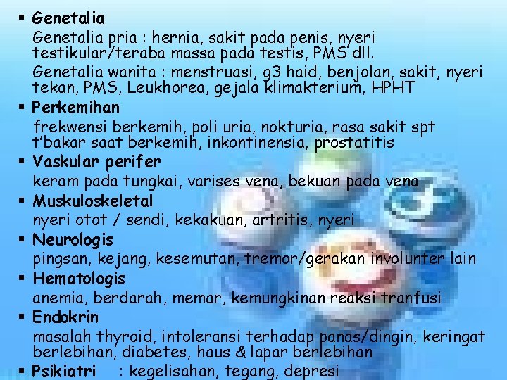 § Genetalia pria : hernia, sakit pada penis, nyeri testikular/teraba massa pada testis, PMS
