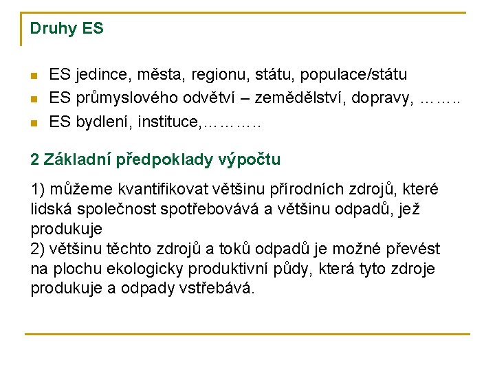 Druhy ES n n n ES jedince, města, regionu, státu, populace/státu ES průmyslového odvětví