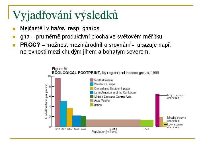 Vyjadřování výsledků n n n Nejčastěji v ha/os. resp. gha/os. gha – průměrně produktivní