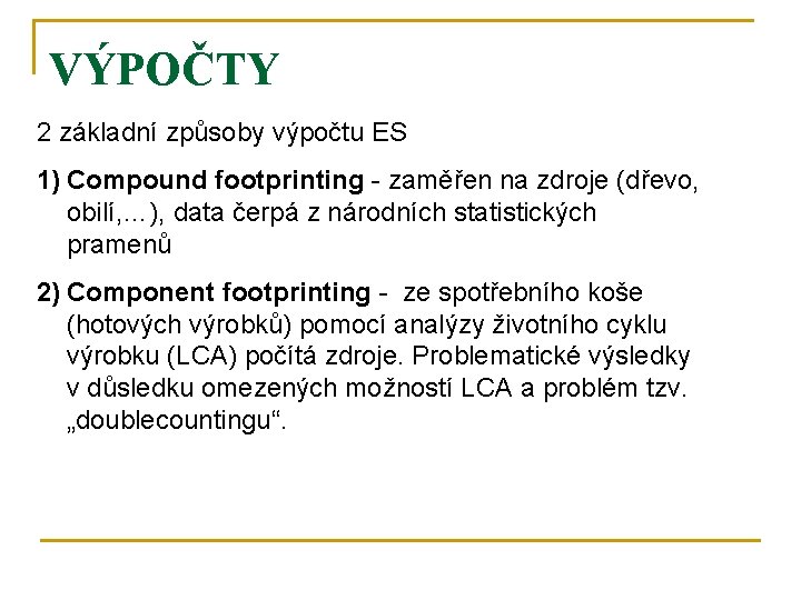 VÝPOČTY 2 základní způsoby výpočtu ES 1) Compound footprinting - zaměřen na zdroje (dřevo,