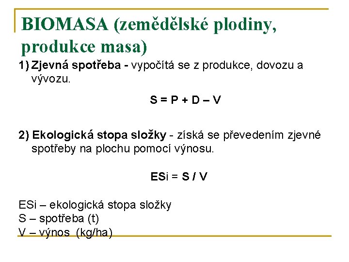 BIOMASA (zemědělské plodiny, produkce masa) 1) Zjevná spotřeba - vypočítá se z produkce, dovozu