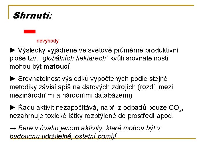 - Shrnutí: nevýhody ► Výsledky vyjádřené ve světově průměrné produktivní ploše tzv. „globálních hektarech“