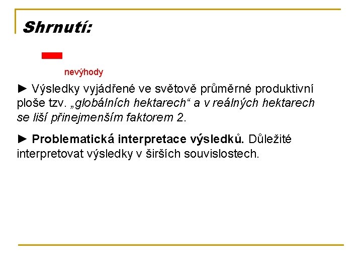 - Shrnutí: nevýhody ► Výsledky vyjádřené ve světově průměrné produktivní ploše tzv. „globálních hektarech“