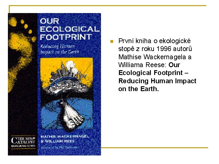 n První kniha o ekologické stopě z roku 1996 autorů Mathise Wackernagela a Williama