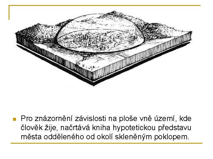 n Pro znázornění závislosti na ploše vně území, kde člověk žije, načrtává kniha hypotetickou