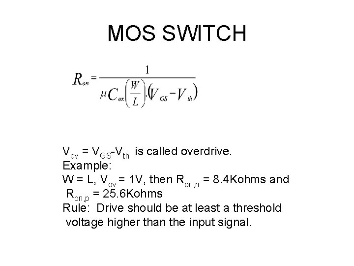 MOS SWITCH Vov = VGS-Vth is called overdrive. Example: W = L, Vov =