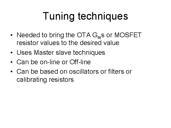 Tuning techniques • Needed to bring the OTA Gms or MOSFET resistor values to