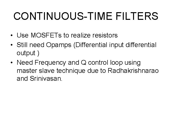 CONTINUOUS-TIME FILTERS • Use MOSFETs to realize resistors • Still need Opamps (Differential input