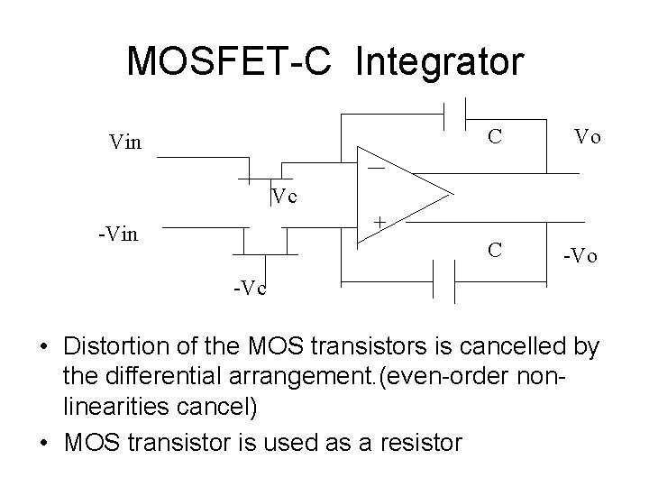 MOSFET-C Integrator Vin C Vo C -Vo Vc + -Vin -Vc • Distortion of