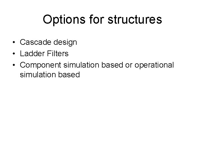 Options for structures • Cascade design • Ladder Filters • Component simulation based or