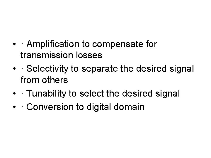  • · Amplification to compensate for transmission losses • · Selectivity to separate