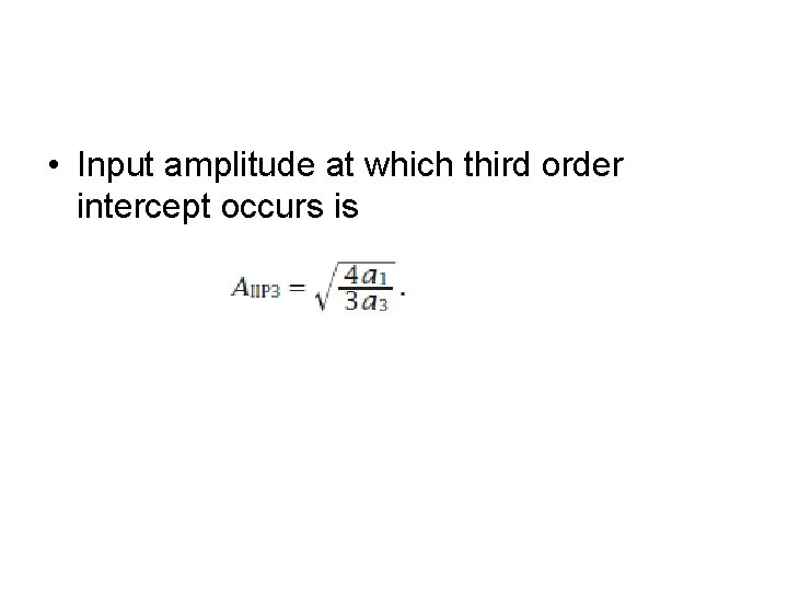  • Input amplitude at which third order intercept occurs is 