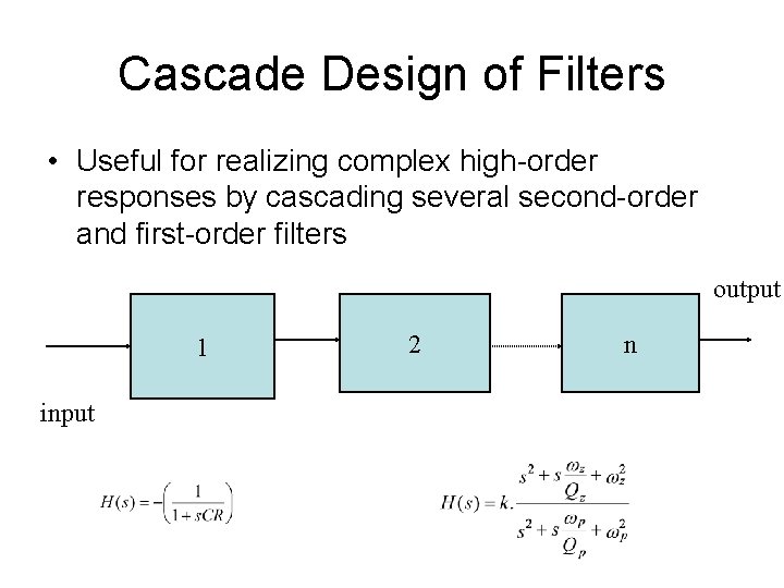 Cascade Design of Filters • Useful for realizing complex high-order responses by cascading several