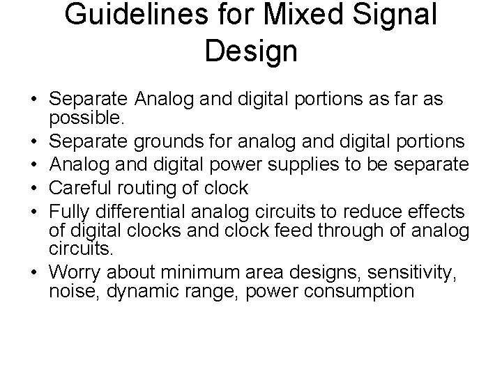 Guidelines for Mixed Signal Design • Separate Analog and digital portions as far as