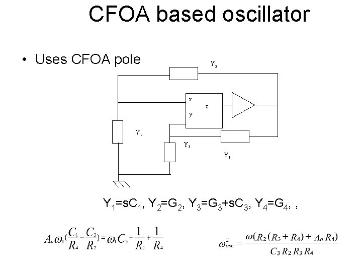 CFOA based oscillator • Uses CFOA pole Y 2 x z y Y 1