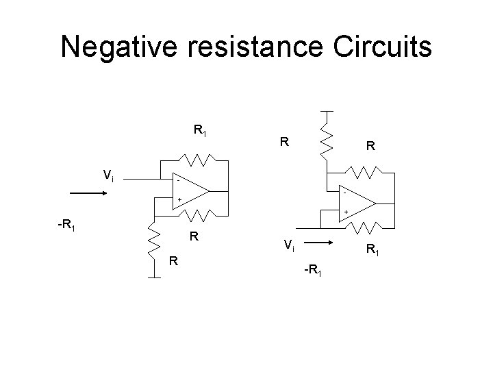 Negative resistance Circuits R 1 Vi R R - + + -R 1 R