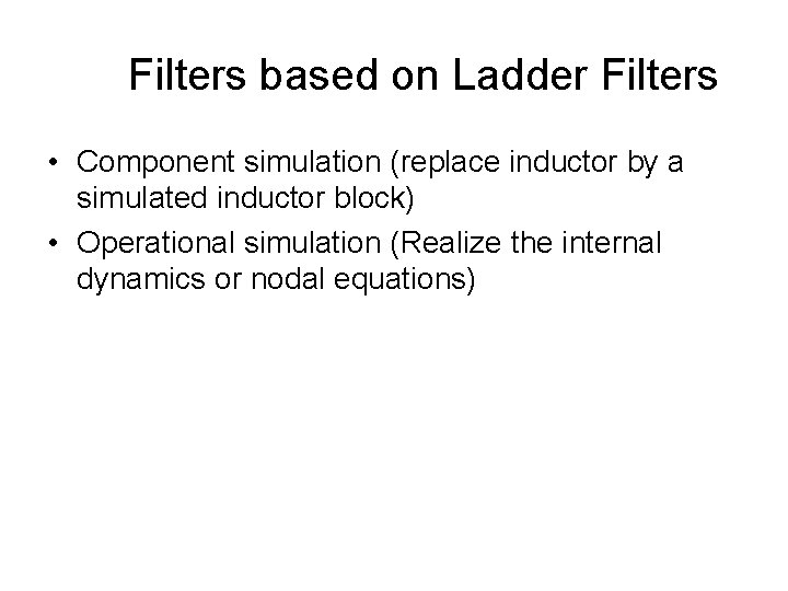  Filters based on Ladder Filters • Component simulation (replace inductor by a simulated