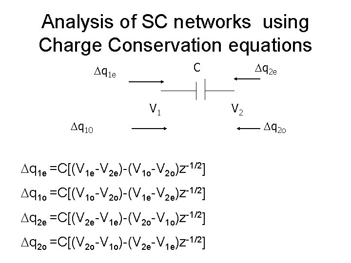 Analysis of SC networks using Charge Conservation equations q 2 e C q 1