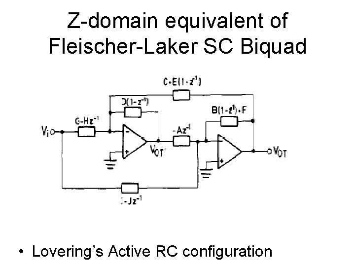 Z-domain equivalent of Fleischer-Laker SC Biquad • Lovering’s Active RC configuration 